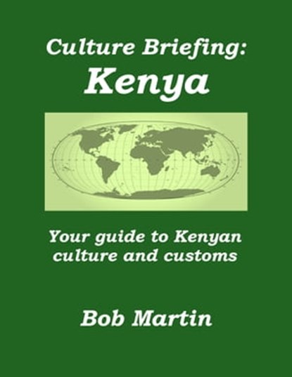Culture Briefing: Kenya - Your Guide to the Culture and Customs of the Kenyan People, Bob Martin - Ebook - 9781301744756