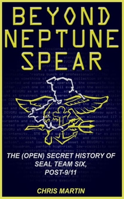 Beyond Neptune Spear: The (Open) Secret History of SEAL Team Six, Post-9/11, Chris Martin - Ebook - 9781301744879