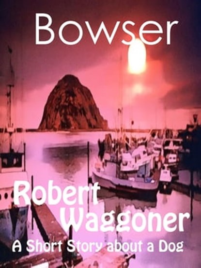 Bowser, Robert C. Waggoner - Ebook - 9781301751327