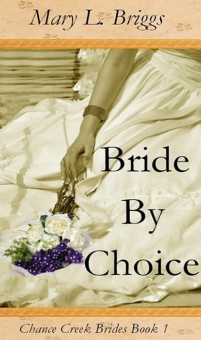 Bride By Choice (Chance Creek Brides Book 1), Mary L. Briggs - Ebook - 9781301753529