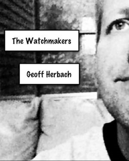 The Watchmakers, Geoff Herbach - Ebook - 9781301756315