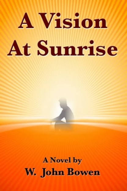A Vision At Sunrise, W. John Bowen - Ebook - 9781301757299