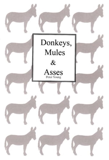 Donkeys Mules & Asses, Peter Young - Ebook - 9781301758418