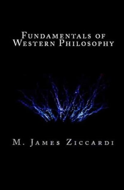 Fundamentals of Western Philosophy, M. James Ziccardi - Ebook - 9781301759873