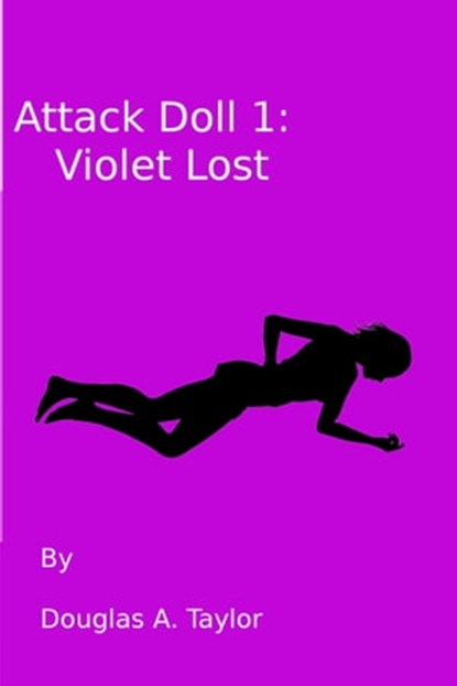 Attack Doll 1: Violet Lost, Douglas A. Taylor - Ebook - 9781301762033