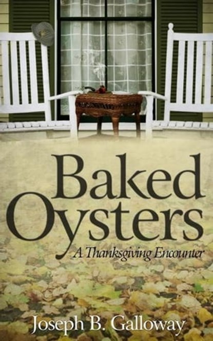 Baked Oysters: A Thanksgiving Encounter, Joseph Galloway - Ebook - 9781301764105