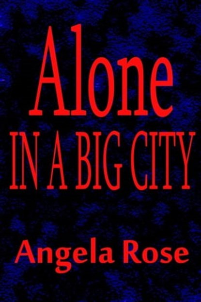 Alone in a Big City, Angela Rose - Ebook - 9781301765676
