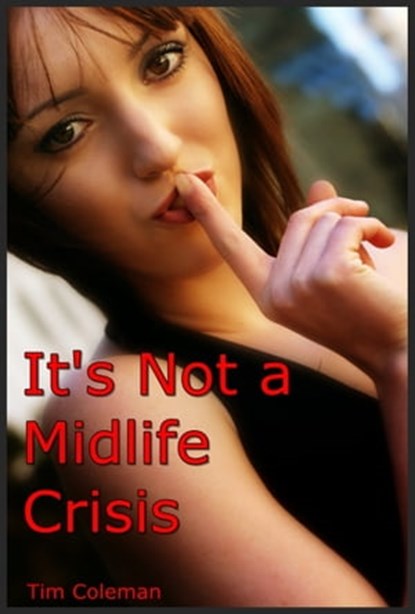 It's Not a Midlife Crisis, Tim Coleman - Ebook - 9781301774258