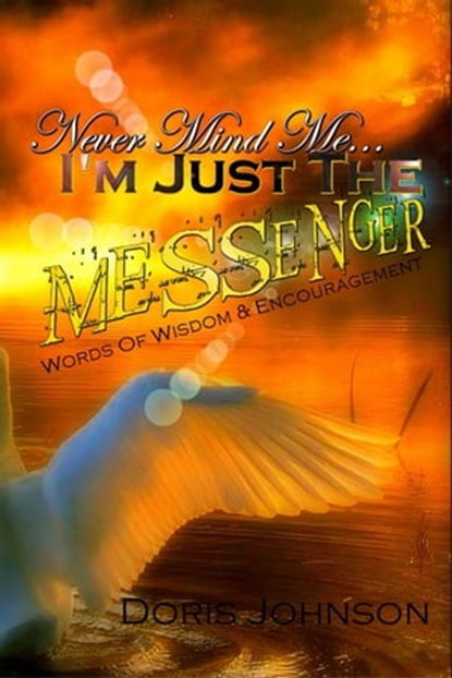 Never Mind Me... I'm Just The MESSENGER., Doris "KatzEye" Johnson - Ebook - 9781301774784