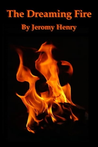The Dreaming Fire, Jeromy Henry - Ebook - 9781301780693