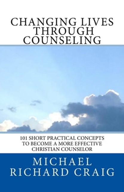 Changing Lives Through Counseling, Michael Richard Craig - Ebook - 9781301784875