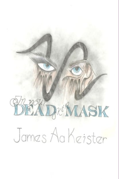 In Your Dead Skin Mask, James Aa. Keister - Ebook - 9781301790012