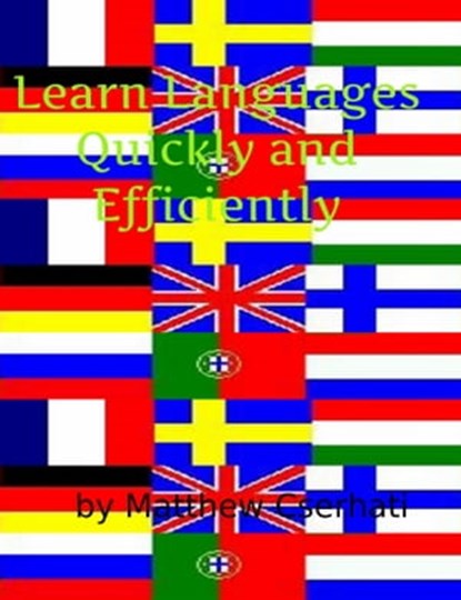 Learn Languages Quickly and Efficiently, Matthew Cserhati - Ebook - 9781301797332