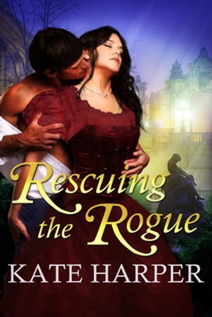Rescuing The Rogue - A Regency Romance, Kate Harper - Ebook - 9781301801404