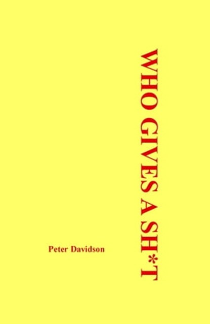 Who Gives A Shit, Peter Davidson - Ebook - 9781301804252