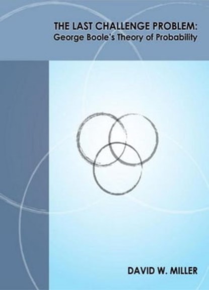 The Last Challenge Problem: George Boole's Theory of Probability, David W. Miller - Ebook - 9781301807871