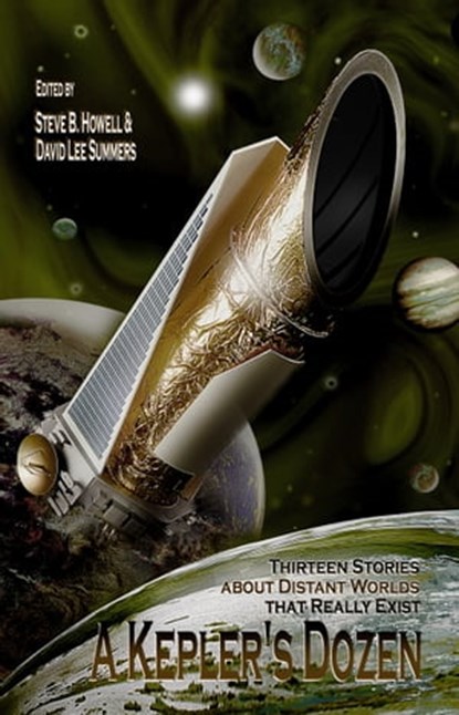 A Kepler's Dozen: Thirteen Stories About Distant Worlds That Really Exist, David Lee Summers ; Steve B. Howell - Ebook - 9781301810772