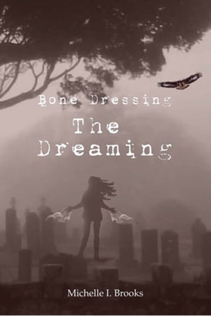 Bone Dressing: The Dreaming, Michelle Brooks - Ebook - 9781301812271