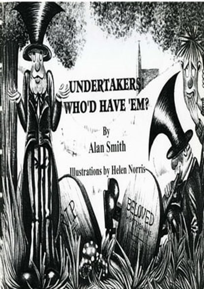 Undertakers, Who'd Have 'em?, Alan Smith - Ebook - 9781301813377