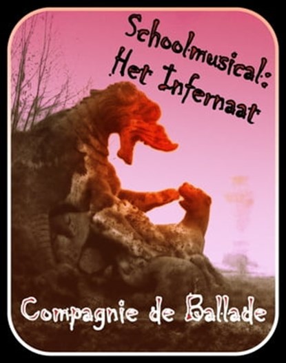 Schoolmusical: Het Infernaat, Compagnie de Ballade - Ebook - 9781301822188