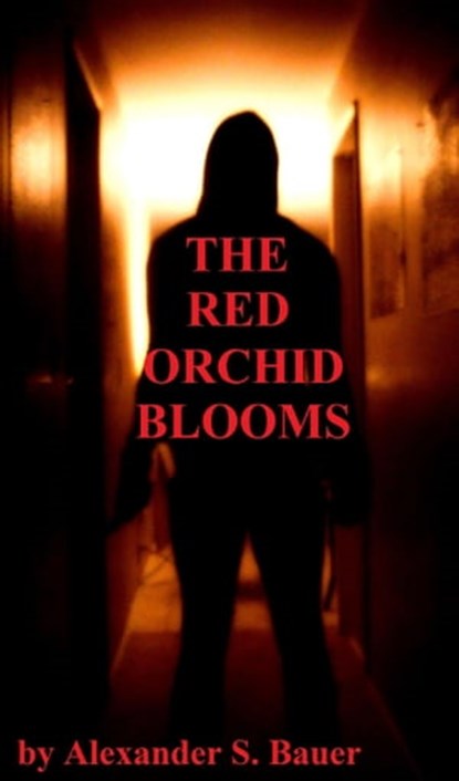 The Red Orchid Blooms, Alexander S. Bauer - Ebook - 9781301823949
