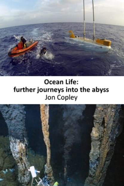 Ocean Life: Further Journeys Into The Abyss, Jon Copley - Ebook - 9781301823956