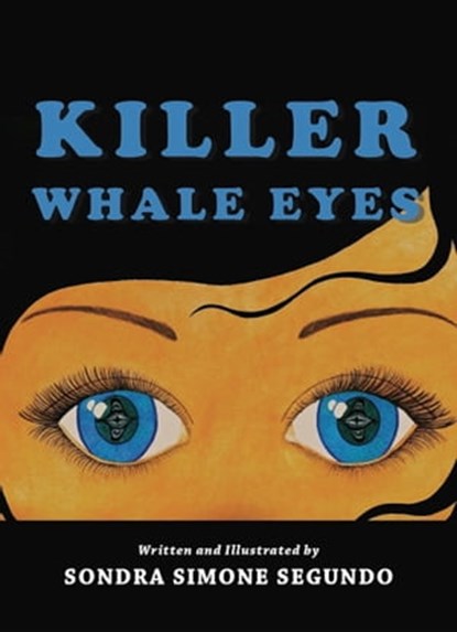 Killer Whale Eyes, Sondra Segundo - Ebook - 9781301831777