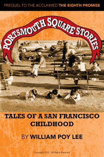 Portsmouth Square Stories: Tales of A San Francisco Childhood, William Poy Lee - Ebook - 9781301834648