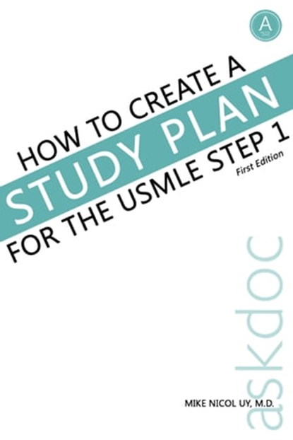 How to Create a Study Plan for the USMLE Step 1, Mike Nicol Uy - Ebook - 9781301854073