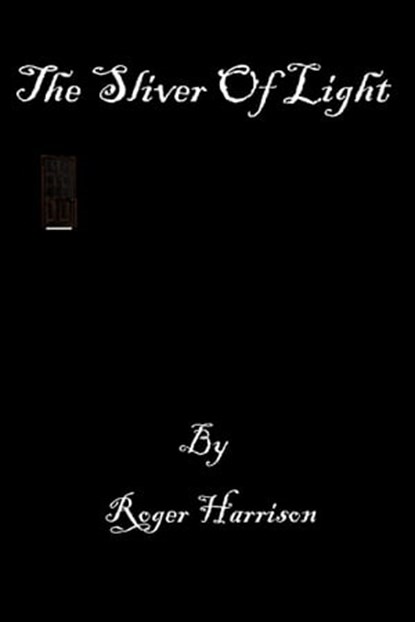 The Sliver Of Light, Roger Harrison - Ebook - 9781301875313