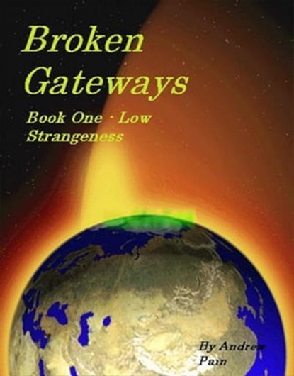 Broken Gateways Book One Low Stangeness, Andrew Pain - Ebook - 9781301879533