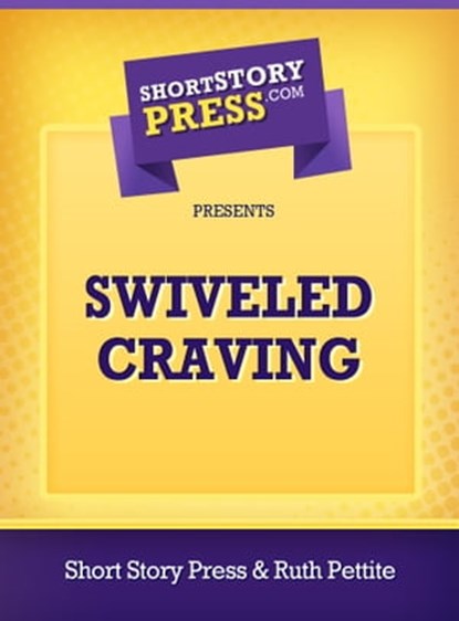 Swiveled Craving, Ruth Pettite - Ebook - 9781301884612
