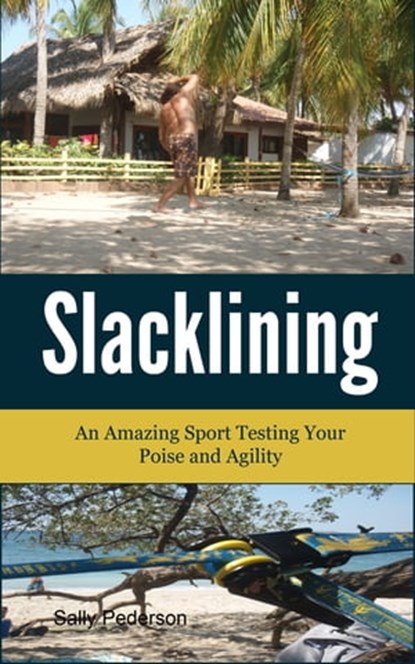Slacklining –An amazing sport testing your poise and agility., Sally Pederson - Ebook - 9781301886623