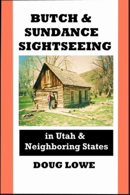 Butch & Sundance Sightseeing in Utah and Neighboring States, Doug Lowe - Ebook - 9781301904440