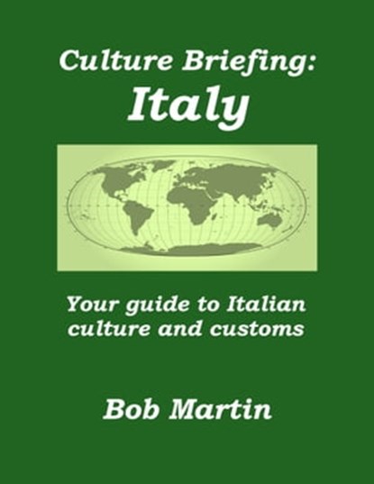 Culture Briefing: Italy - Your Guide To Italian Culture and Customs, Bob Martin - Ebook - 9781301916177