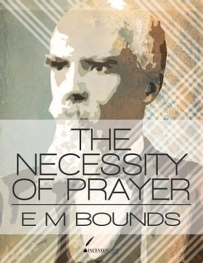 The Necessity of Prayer, E. M. Bounds - Ebook - 9781301923526