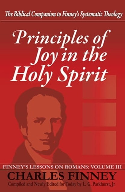 Principles of Joy in the Holy Spirit Finney's Lessons on Romans Volume III Expanded E-Book Edition, Charles Finney - Ebook - 9781301927579