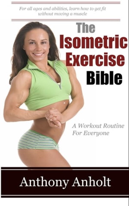 The Isometric Exercises Bible, Anthony Anholt - Ebook - 9781301935185