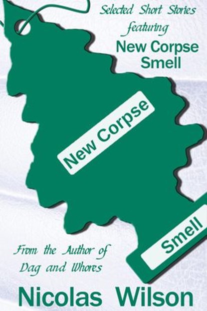 Selected Short Stories Featuring New Corpse Smell, Nicolas Wilson - Ebook - 9781301939237