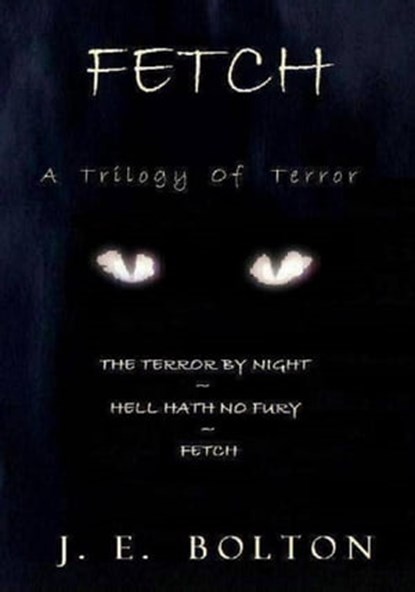 Fetch: A Trilogy Of Terror, J.E. Bolton - Ebook - 9781301949335