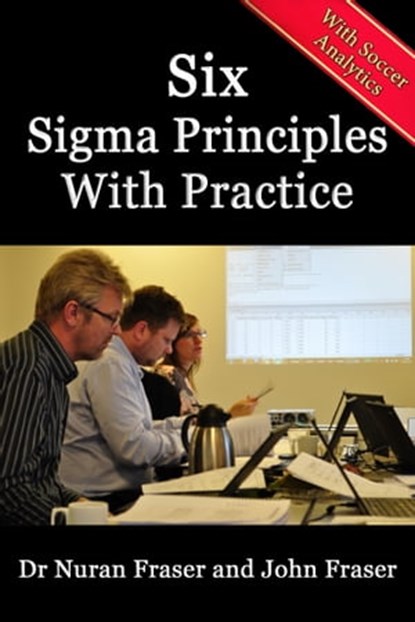 Six Sigma Principles with Practice, John Fraser - Ebook - 9781301961115