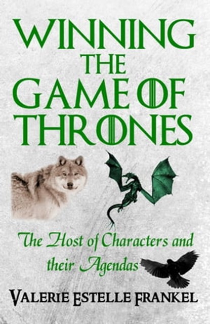 Winning the Game of Thrones: The Host of Characters and their Agendas, Valerie Estelle Frankel - Ebook - 9781301963805