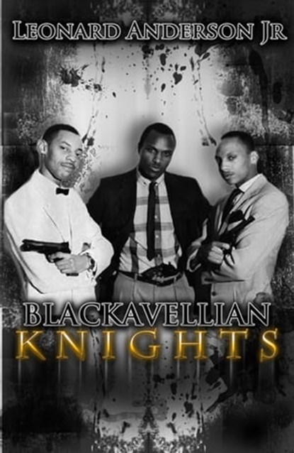 The Blackavellian Knights Part 1, Leonard Anderson Jr - Ebook - 9781301974825