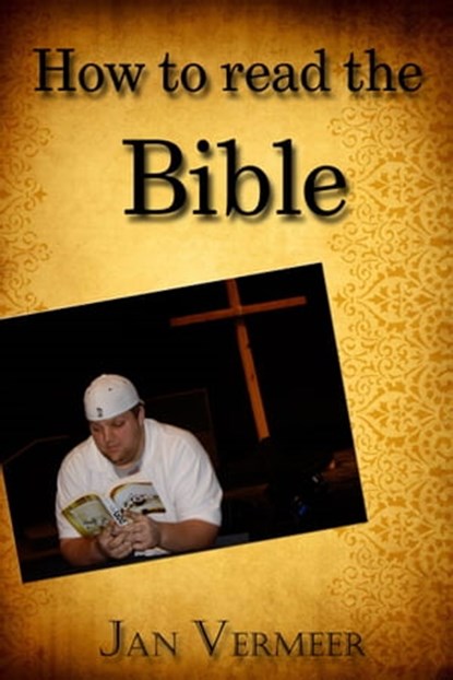 How to Read the Bible, Jan Vermeer - Ebook - 9781301980765