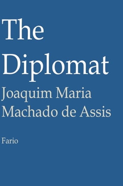 The Diplomat, Joaquim Maria Machado de Assis - Ebook - 9781301985326