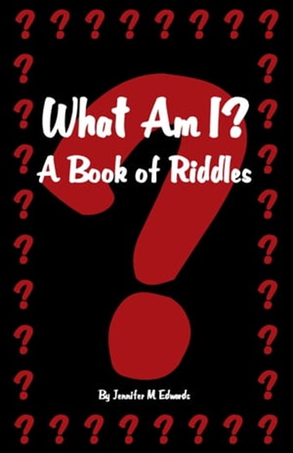 What Am I? A Book of Riddles, Jennifer M Edwards - Ebook - 9781301987573