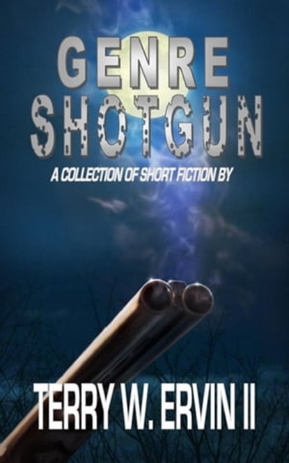 Genre Shotgun: A Collection of Short Fiction, Terry W. Ervin II - Ebook - 9781301989058