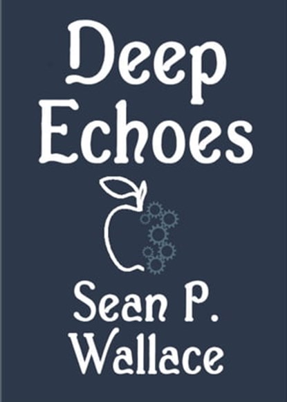 Deep Echoes, Sean P. Wallace - Ebook - 9781301995059