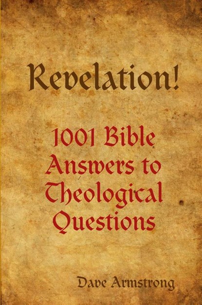 Revelation! 1001 Bible Answers to Theological Questions, Dave Armstrong - Paperback - 9781304508539