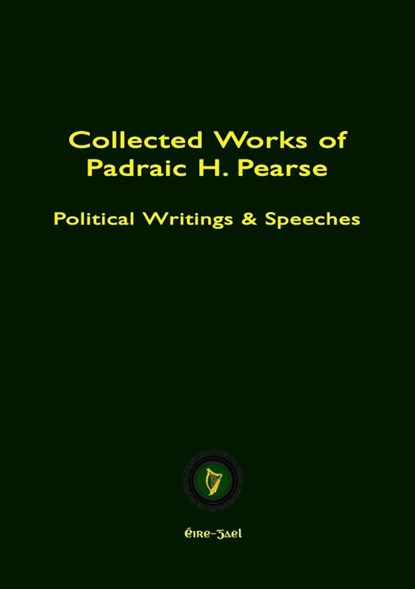 COLLECTED WORKS OF PADRAIC H. PEARSE, Padraic Pearse - Paperback - 9781304578716